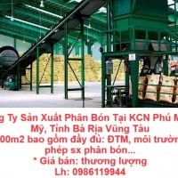 Cần Bán Công Ty Sản Xuất Phân Bón Tại KCN Phú Mỹ, Thị Xã Phú Mỹ, Tỉnh Bà Rịa Vũng Tàu